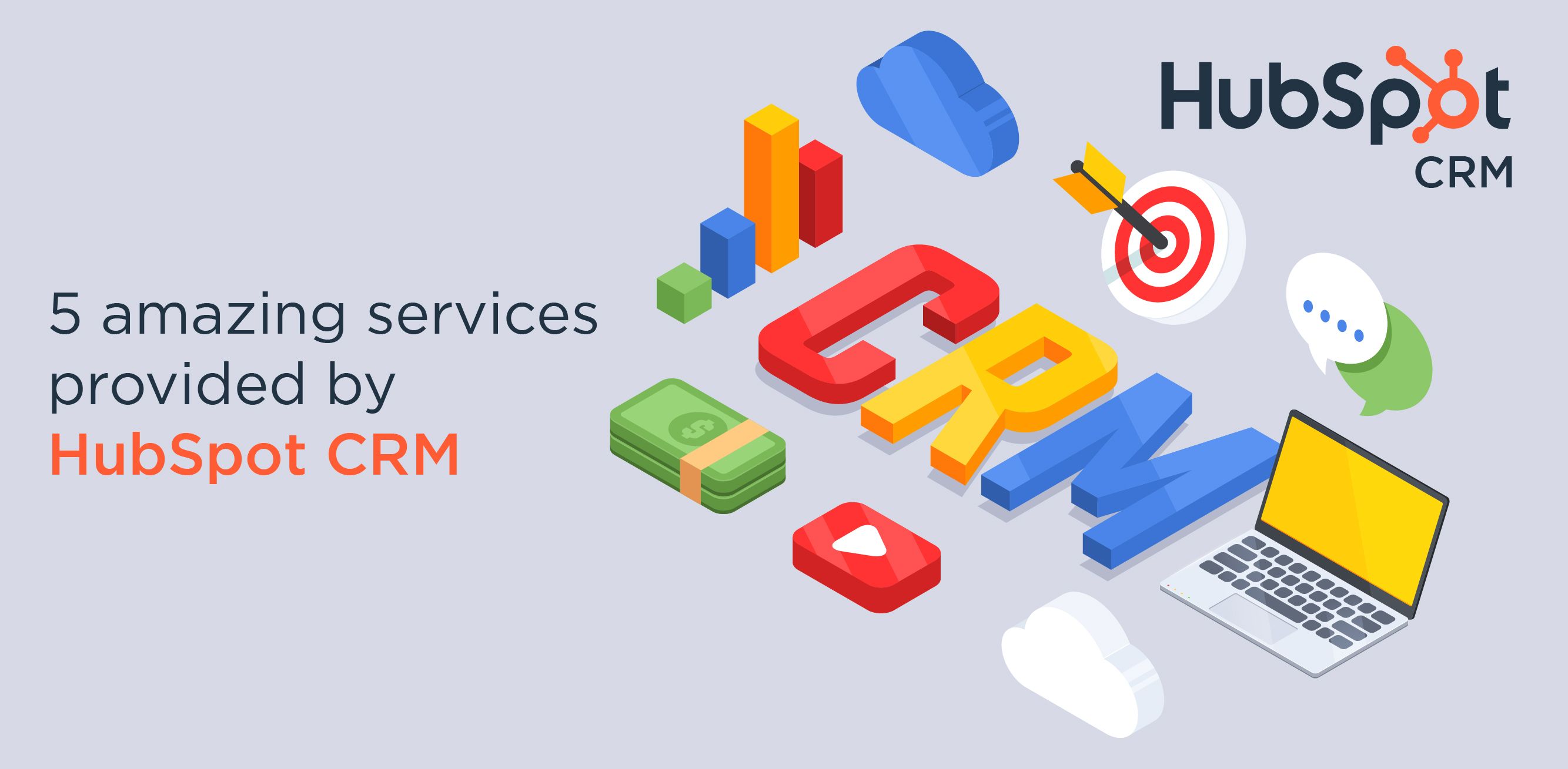 5 amazing services provided by HubSpot CRM.