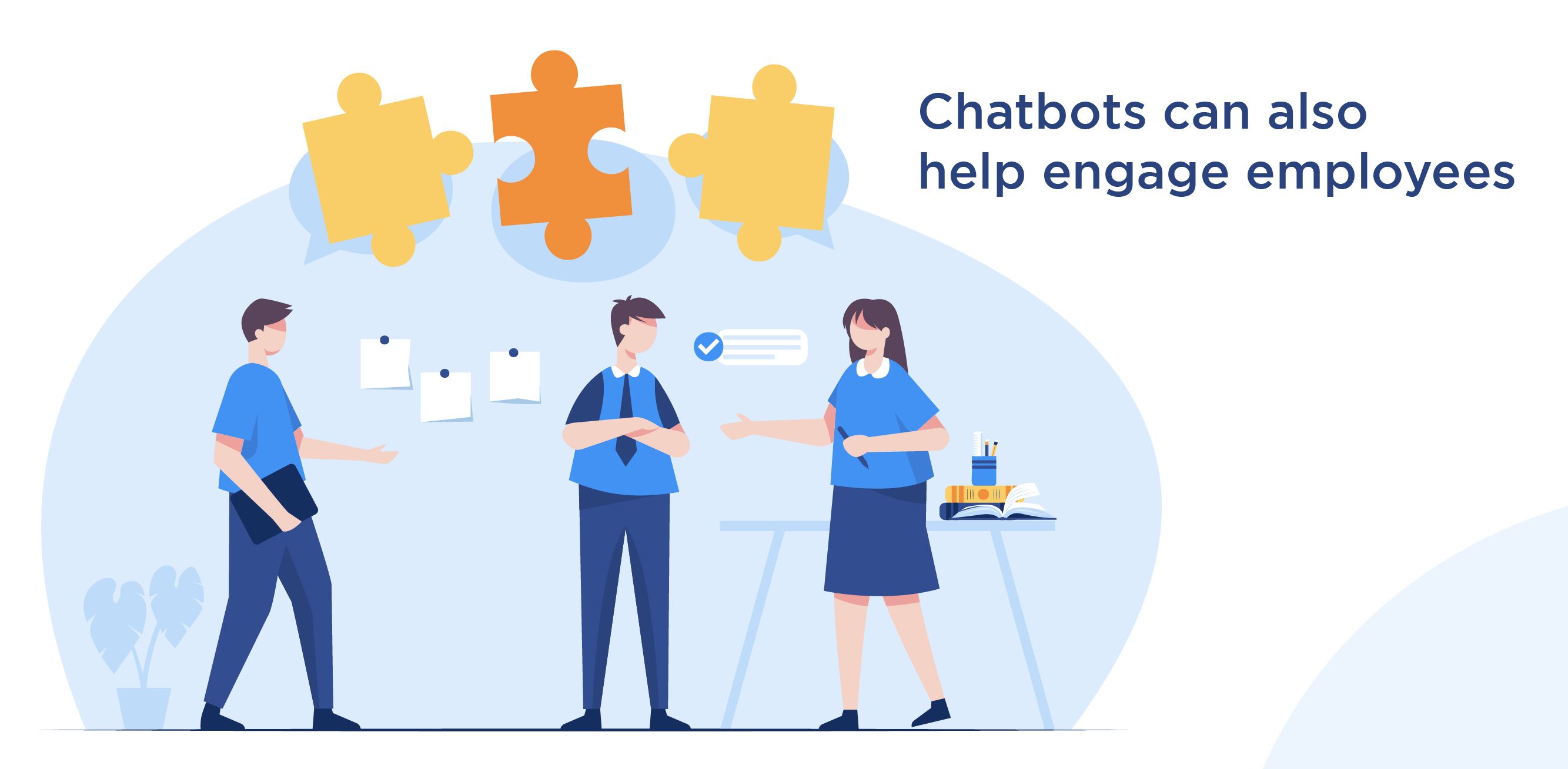 Chatbots can also help engage employees
