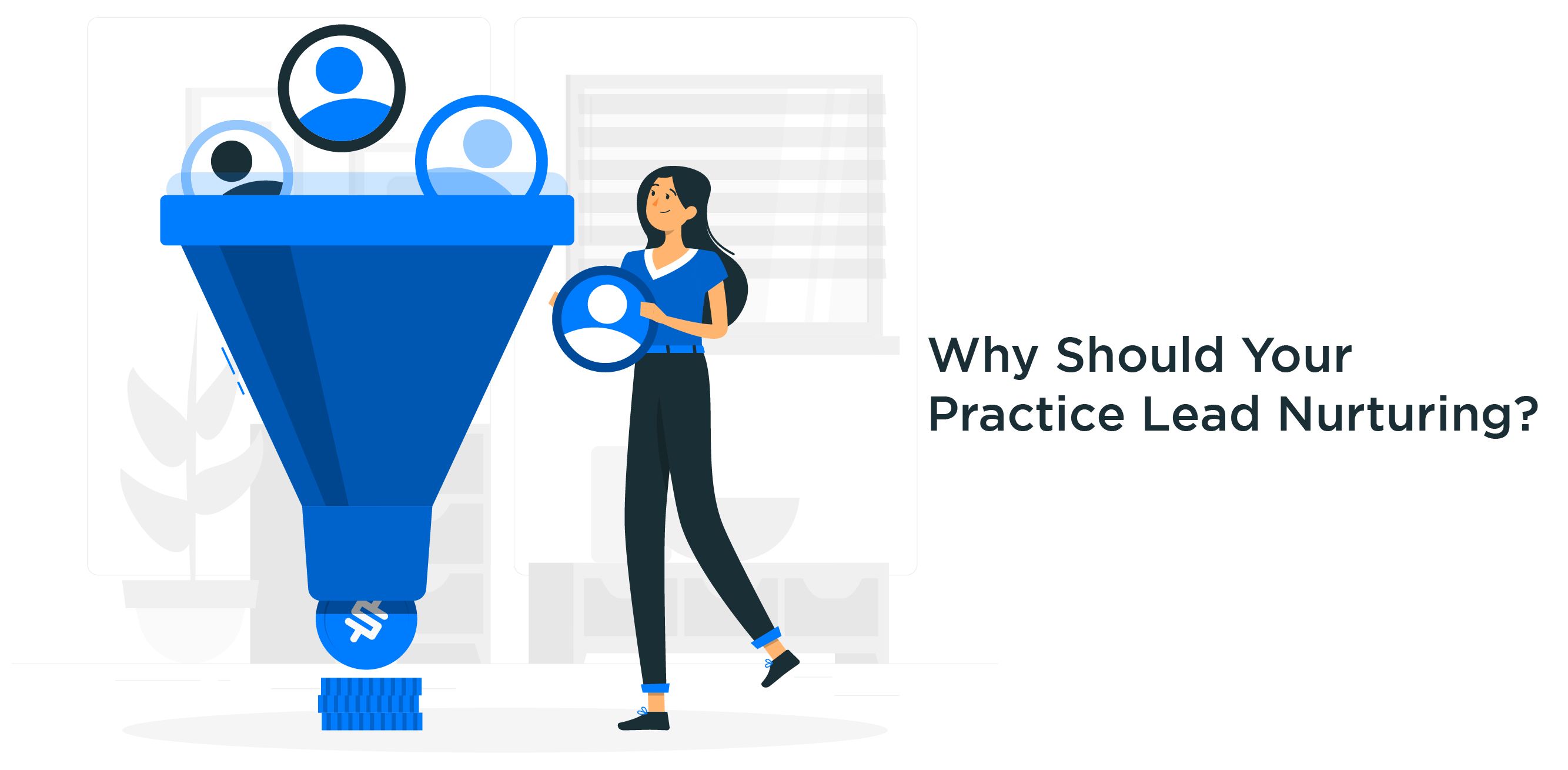 Why Should Your Practice Lead Nurturing?  