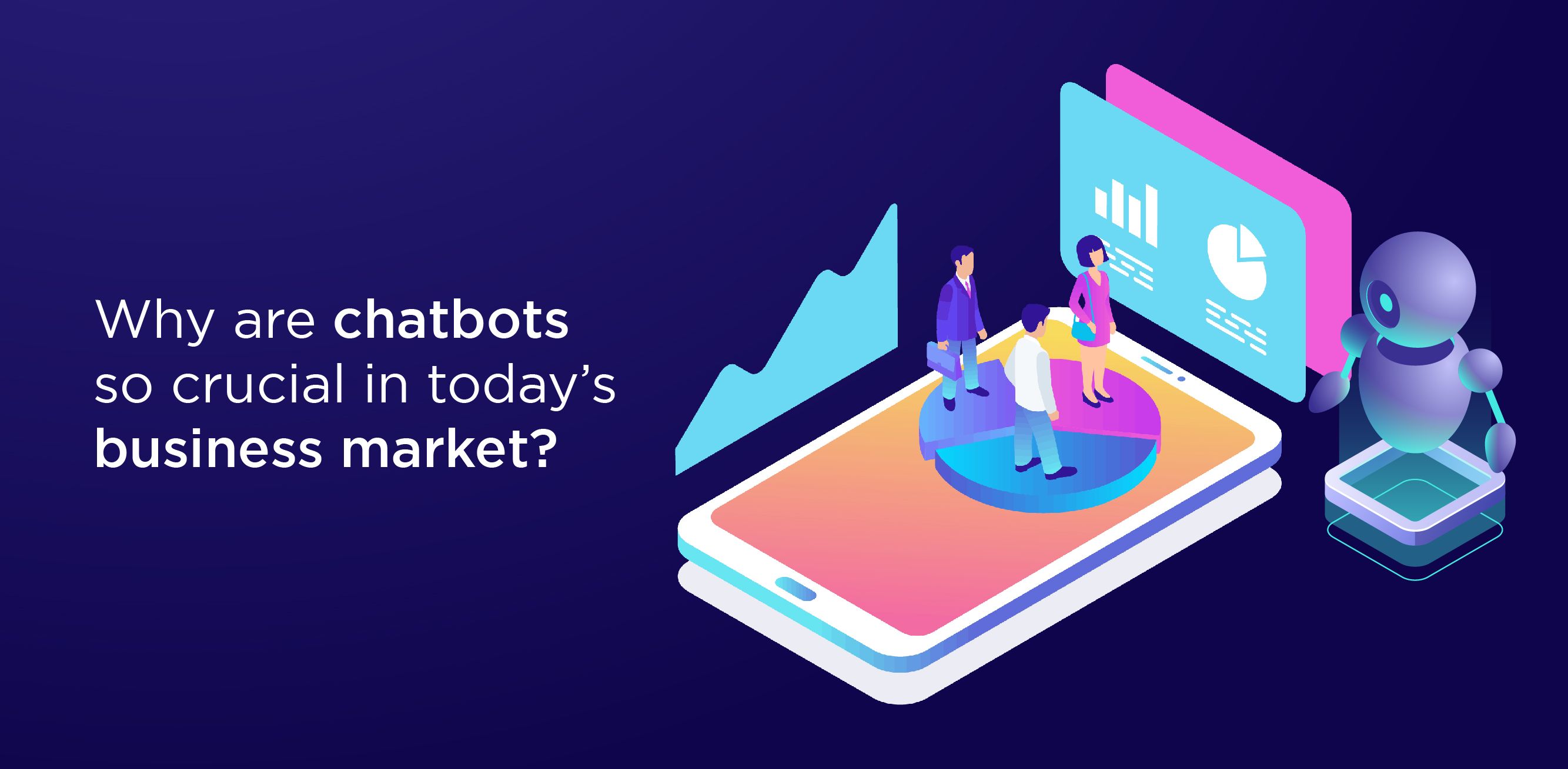 Why are chatbots so crucial in today’s business market